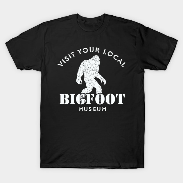 Visit Your Local Bigfoot Museum T-Shirt by Sloat